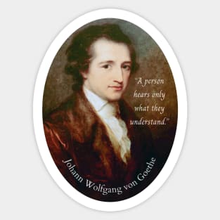 Johann Wolfgang von Goethe portrait and quote: A person hears only what they understand. Sticker